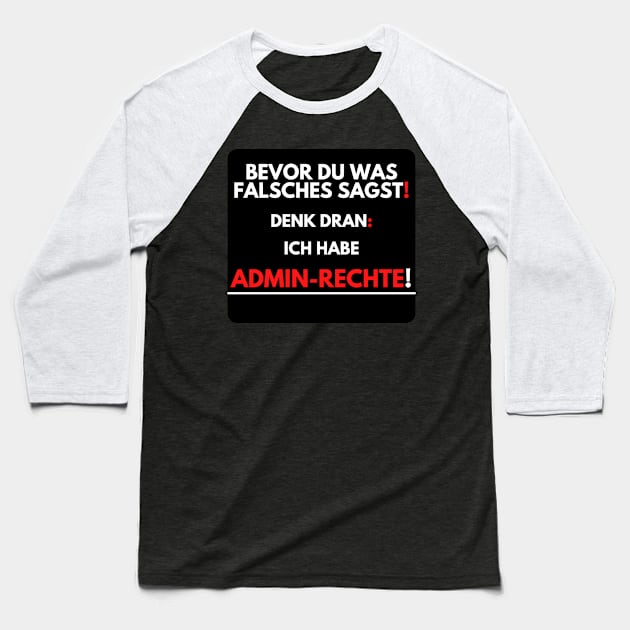 Before You Say Anything Wrong, I Have Admin Rights! Baseball T-Shirt by PD-Store